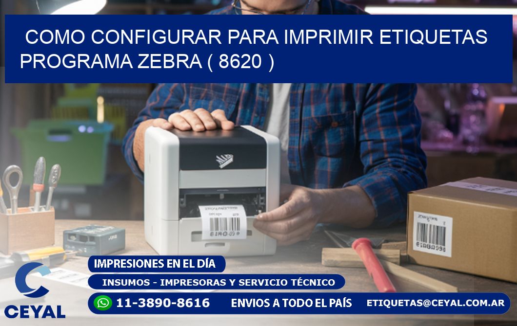 COMO CONFIGURAR PARA IMPRIMIR ETIQUETAS PROGRAMA ZEBRA ( 8620 )