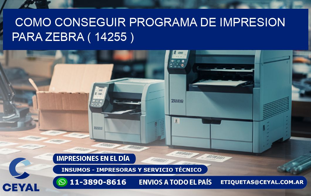 COMO CONSEGUIR PROGRAMA DE IMPRESION PARA ZEBRA ( 14255 )