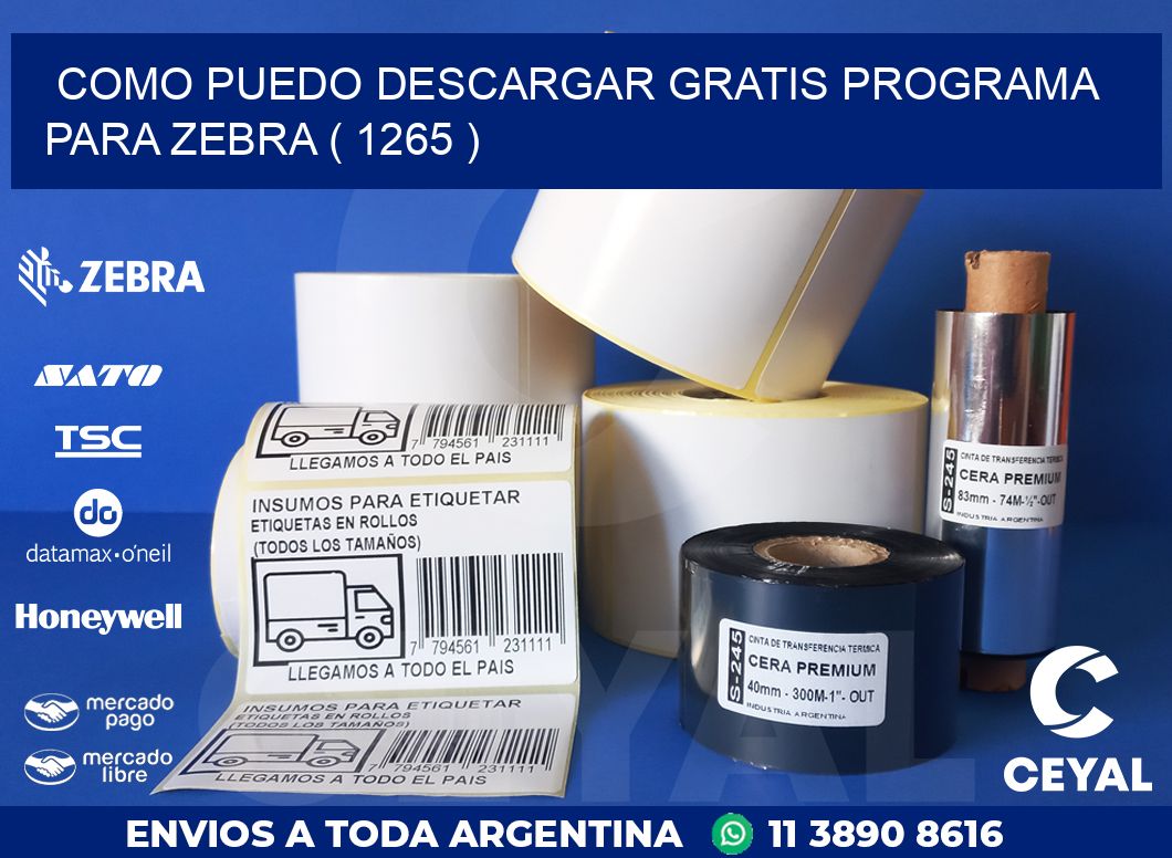 COMO PUEDO DESCARGAR GRATIS PROGRAMA PARA ZEBRA ( 1265 )