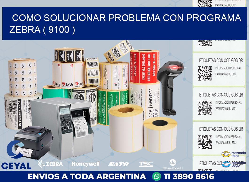 COMO SOLUCIONAR PROBLEMA CON PROGRAMA ZEBRA ( 9100 )