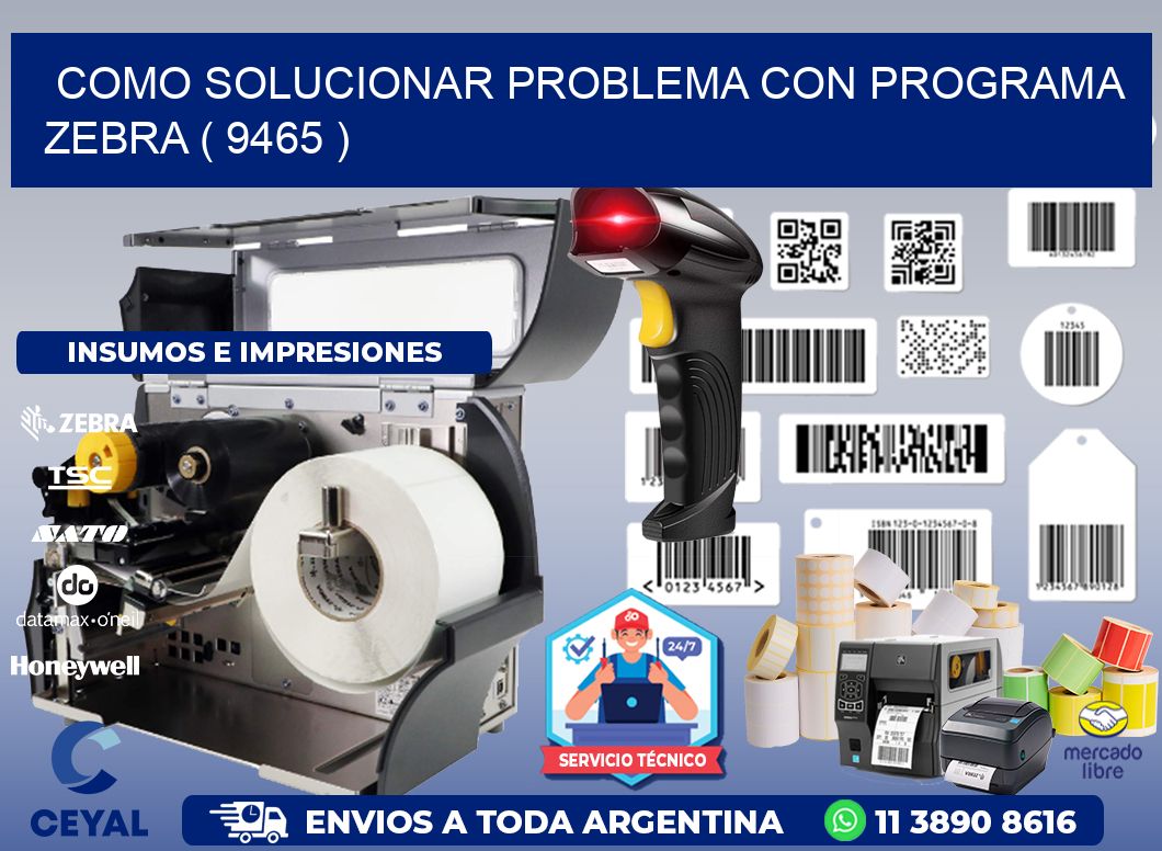 COMO SOLUCIONAR PROBLEMA CON PROGRAMA ZEBRA ( 9465 )