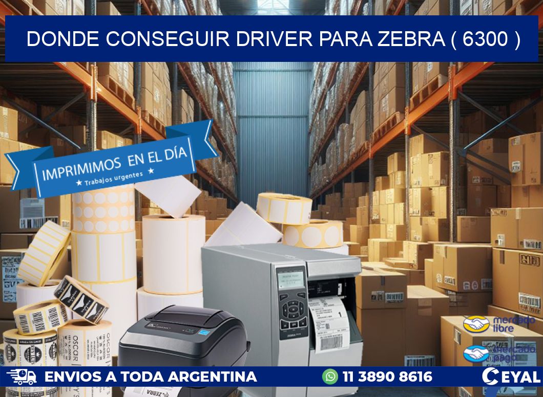 DONDE CONSEGUIR DRIVER PARA ZEBRA ( 6300 )