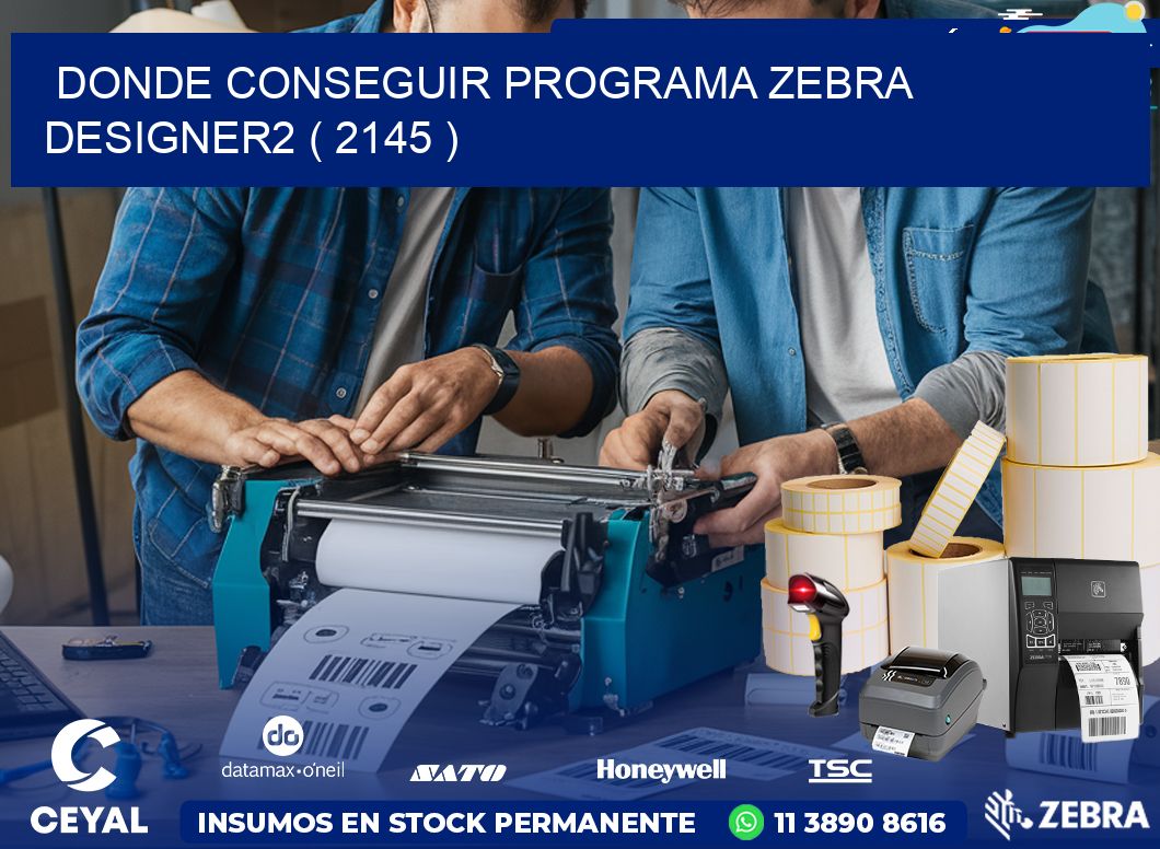 DONDE CONSEGUIR PROGRAMA ZEBRA DESIGNER2 ( 2145 )