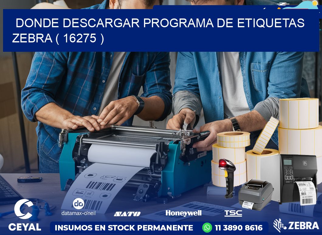 DONDE DESCARGAR PROGRAMA DE ETIQUETAS ZEBRA ( 16275 )