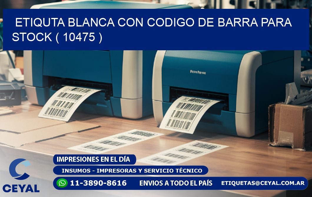 ETIQUTA BLANCA CON CODIGO DE BARRA PARA STOCK ( 10475 )