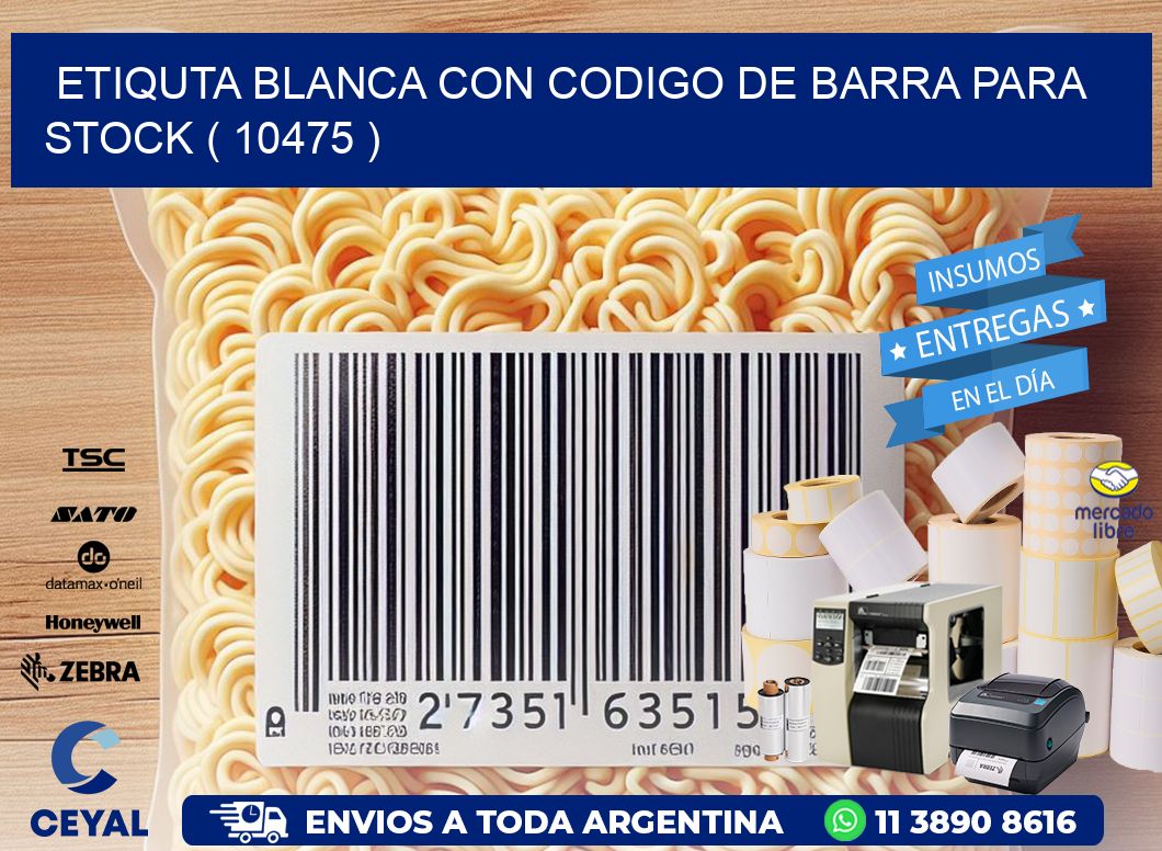 ETIQUTA BLANCA CON CODIGO DE BARRA PARA STOCK ( 10475 )