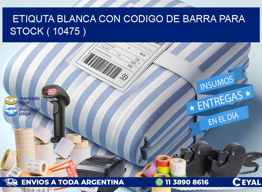 ETIQUTA BLANCA CON CODIGO DE BARRA PARA STOCK ( 10475 )
