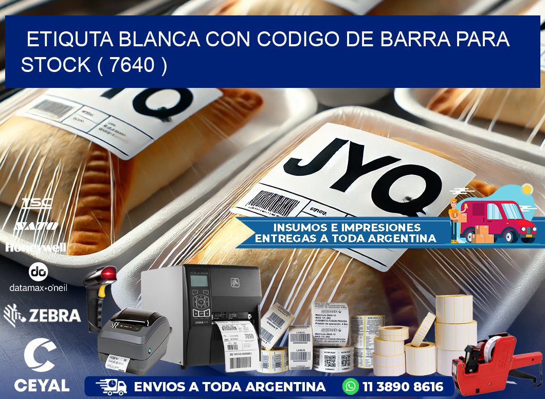 ETIQUTA BLANCA CON CODIGO DE BARRA PARA STOCK ( 7640 )