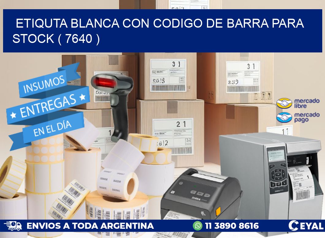 ETIQUTA BLANCA CON CODIGO DE BARRA PARA STOCK ( 7640 )