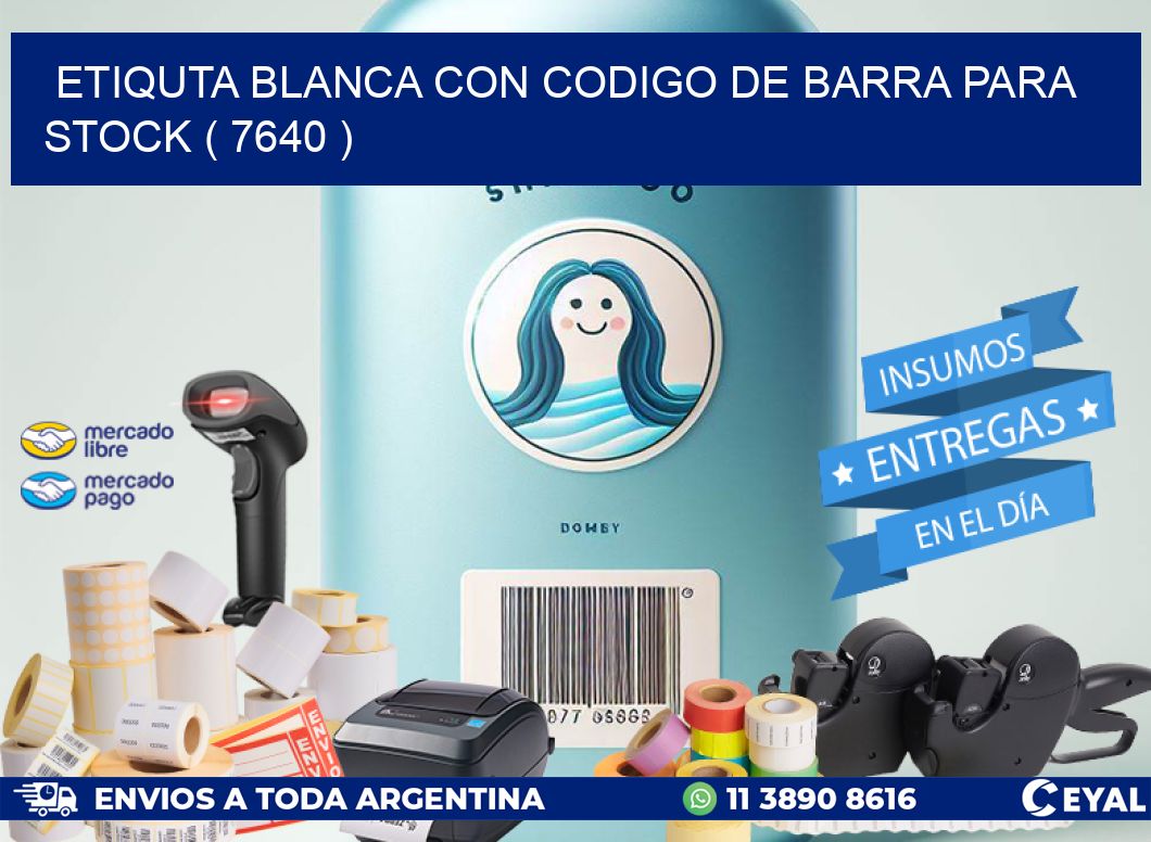 ETIQUTA BLANCA CON CODIGO DE BARRA PARA STOCK ( 7640 )