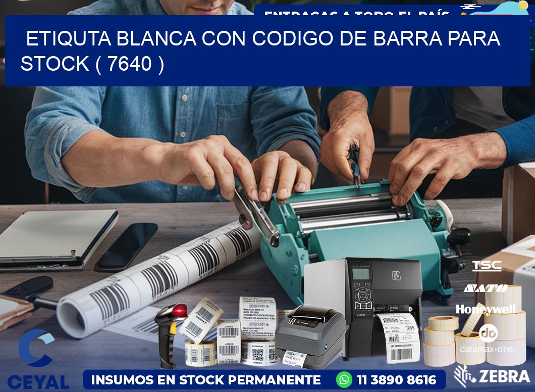 ETIQUTA BLANCA CON CODIGO DE BARRA PARA STOCK ( 7640 )