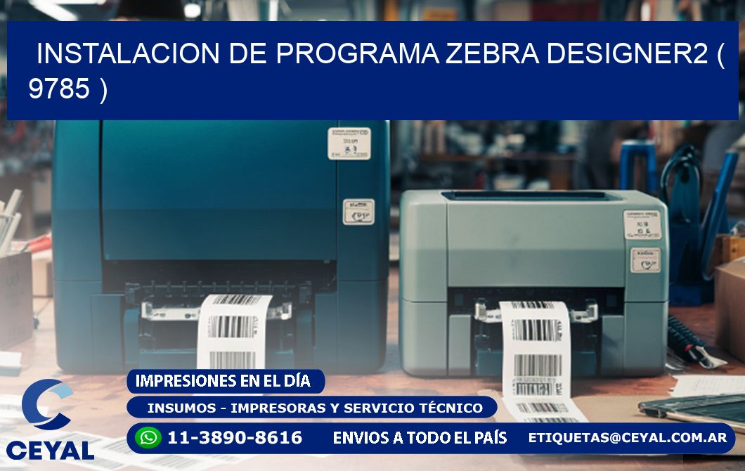 INSTALACION DE PROGRAMA ZEBRA DESIGNER2 ( 9785 )