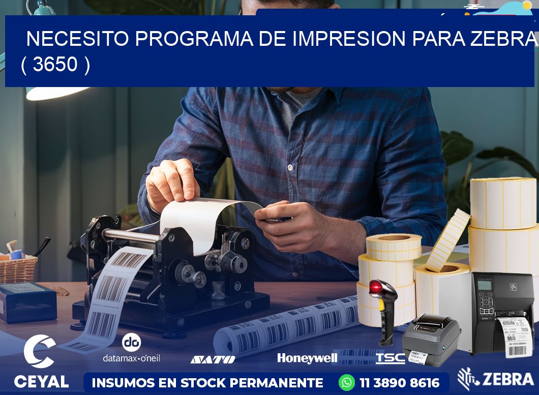 NECESITO PROGRAMA DE IMPRESION PARA ZEBRA ( 3650 )