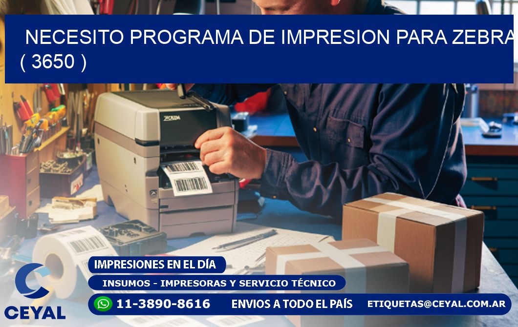 NECESITO PROGRAMA DE IMPRESION PARA ZEBRA ( 3650 )