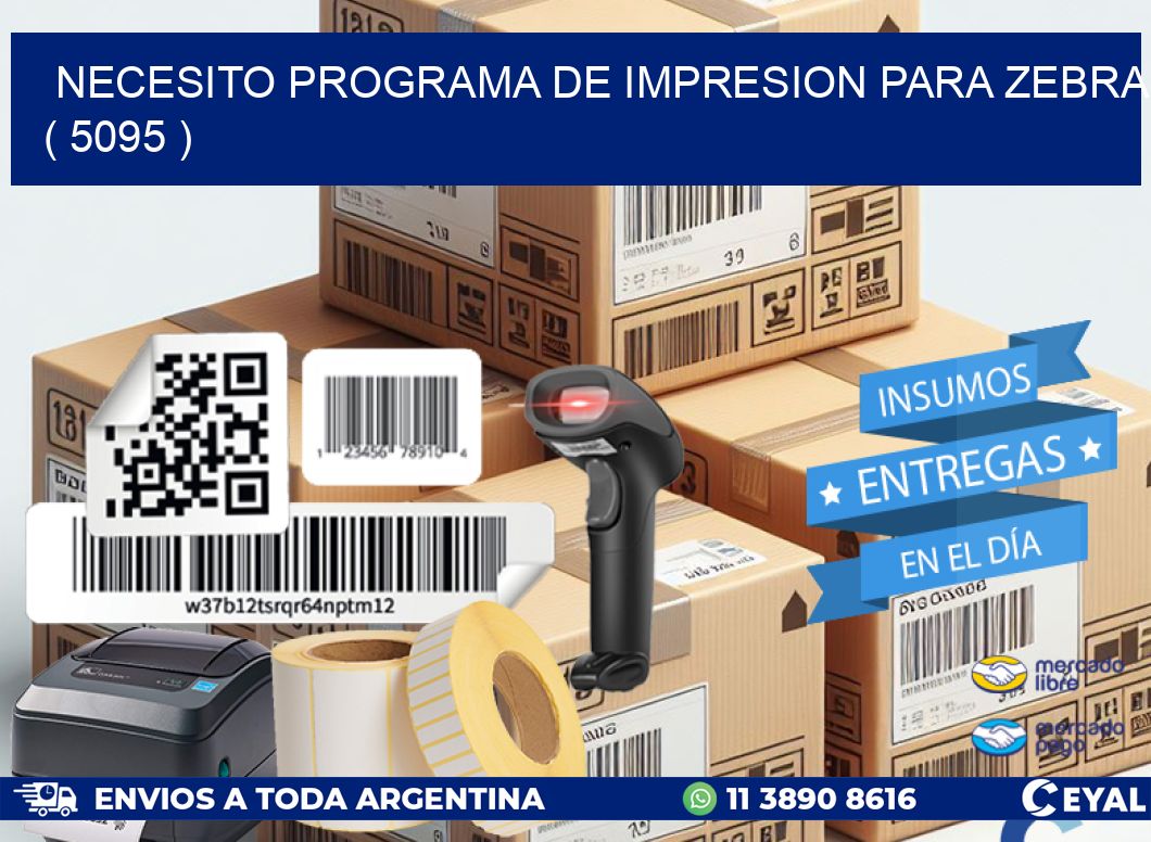 NECESITO PROGRAMA DE IMPRESION PARA ZEBRA ( 5095 )