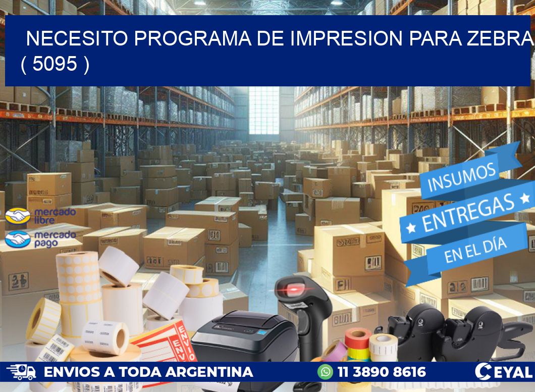 NECESITO PROGRAMA DE IMPRESION PARA ZEBRA ( 5095 )