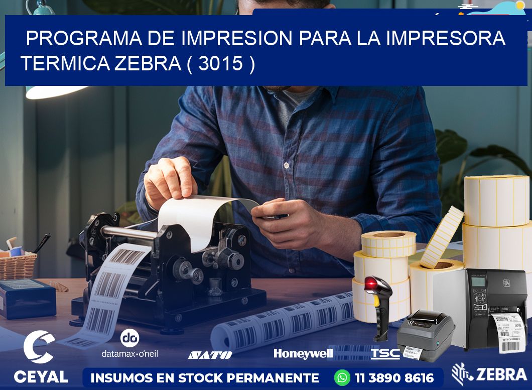 PROGRAMA DE IMPRESION PARA LA IMPRESORA TERMICA ZEBRA ( 3015 )
