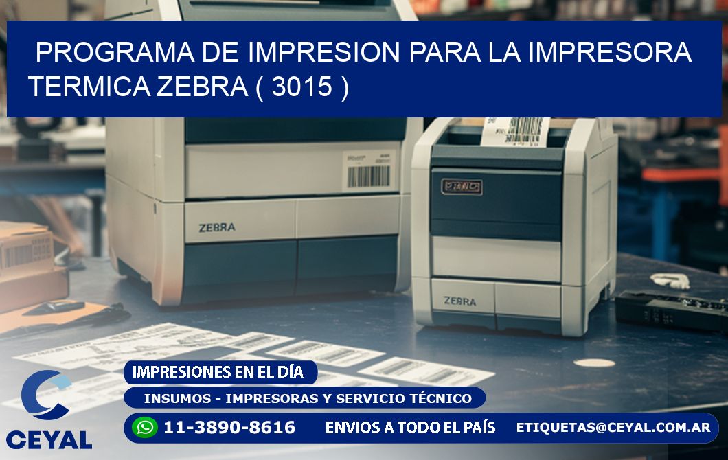 PROGRAMA DE IMPRESION PARA LA IMPRESORA TERMICA ZEBRA ( 3015 )