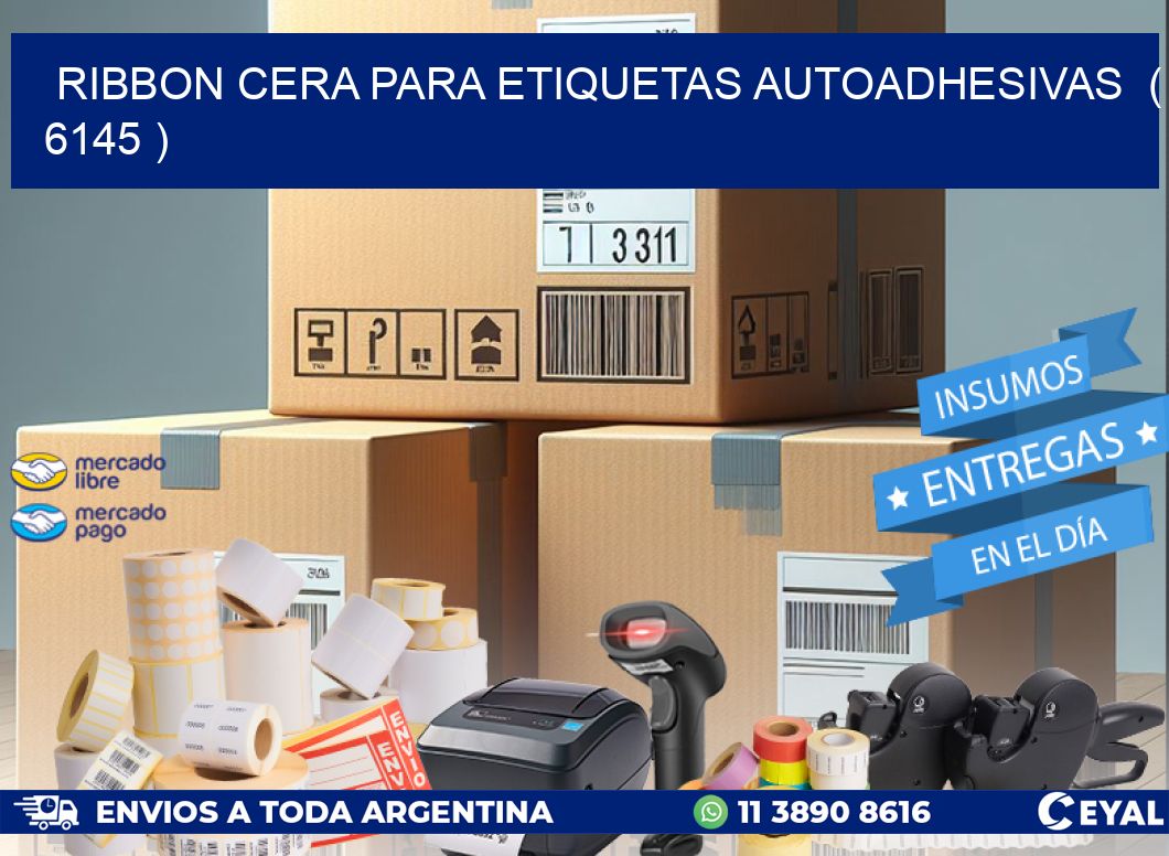 RIBBON CERA PARA ETIQUETAS AUTOADHESIVAS ( 6145 )