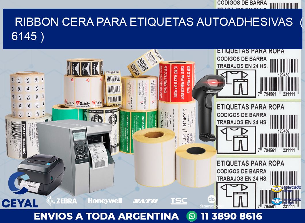 RIBBON CERA PARA ETIQUETAS AUTOADHESIVAS ( 6145 )