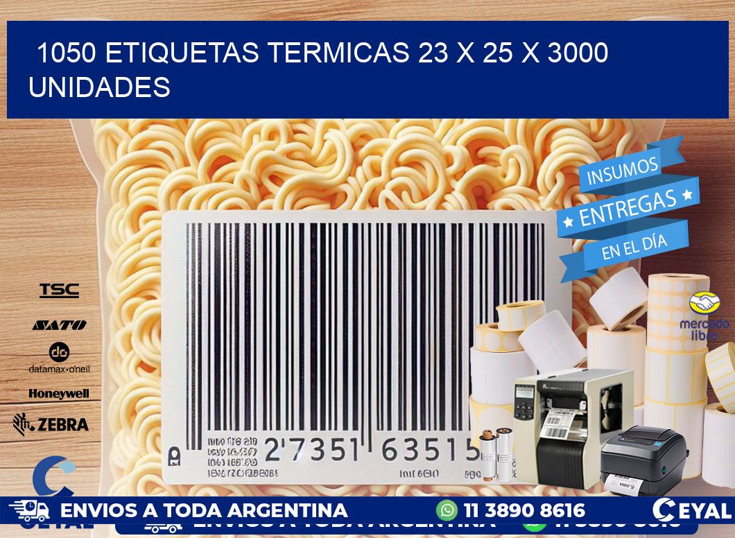 1050 ETIQUETAS TERMICAS 23 x 25 X 3000 UNIDADES