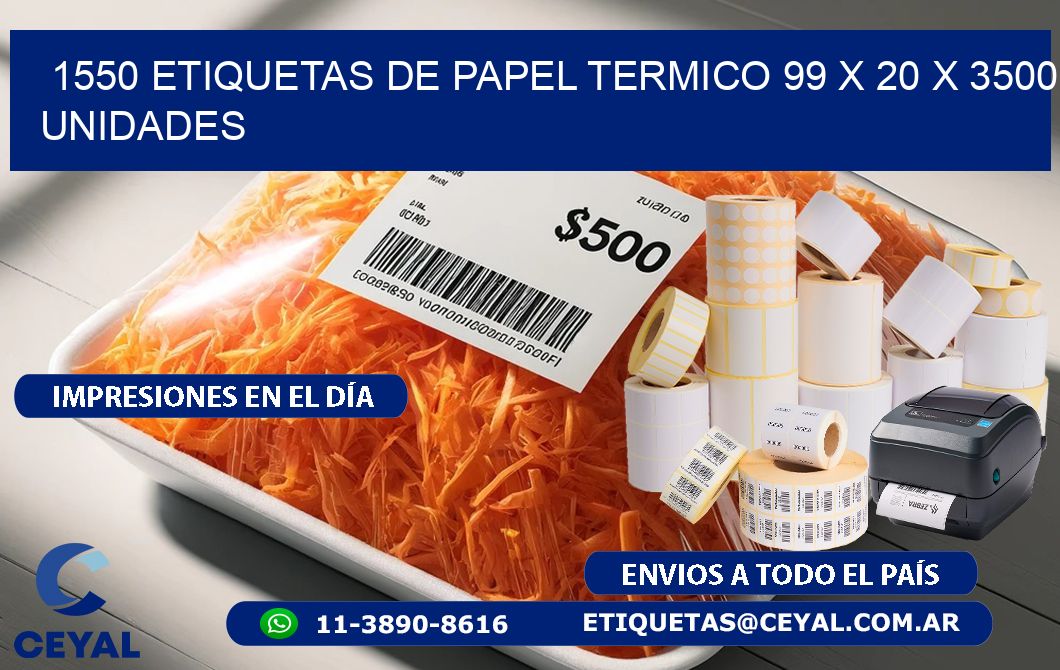 1550 ETIQUETAS DE PAPEL TERMICO 99 x 20 X 3500 UNIDADES