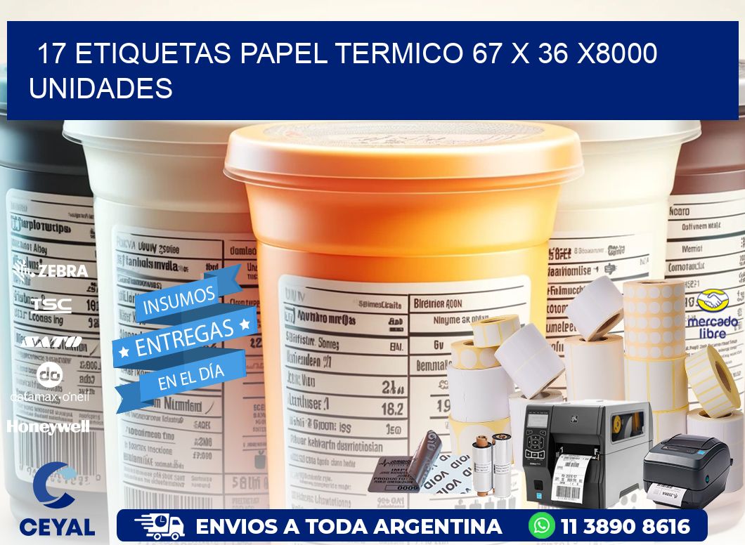 17 ETIQUETAS PAPEL TERMICO 67 x 36 X8000 UNIDADES