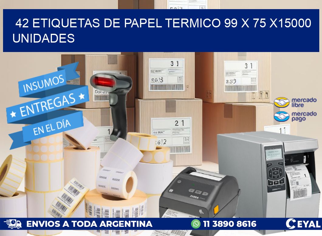 42 ETIQUETAS DE PAPEL TERMICO 99 x 75 X15000 UNIDADES