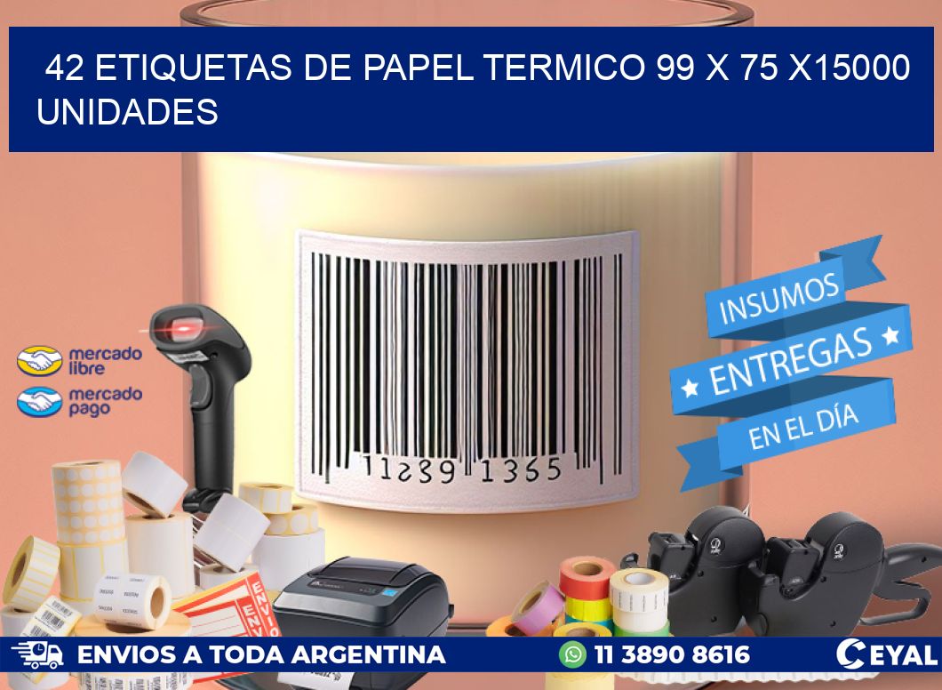 42 ETIQUETAS DE PAPEL TERMICO 99 x 75 X15000 UNIDADES