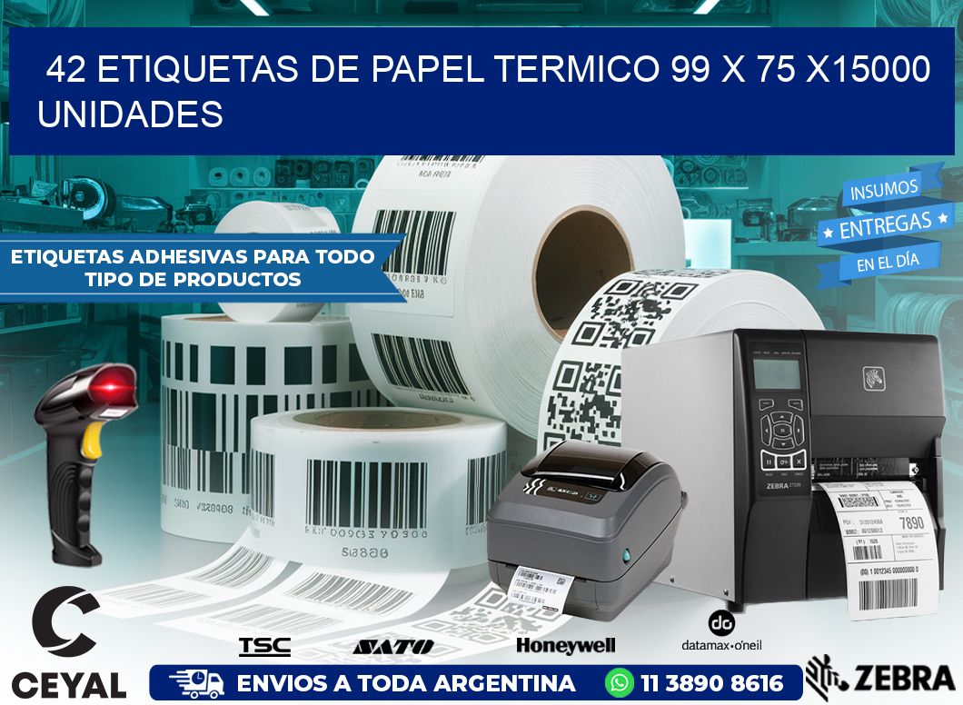 42 ETIQUETAS DE PAPEL TERMICO 99 x 75 X15000 UNIDADES