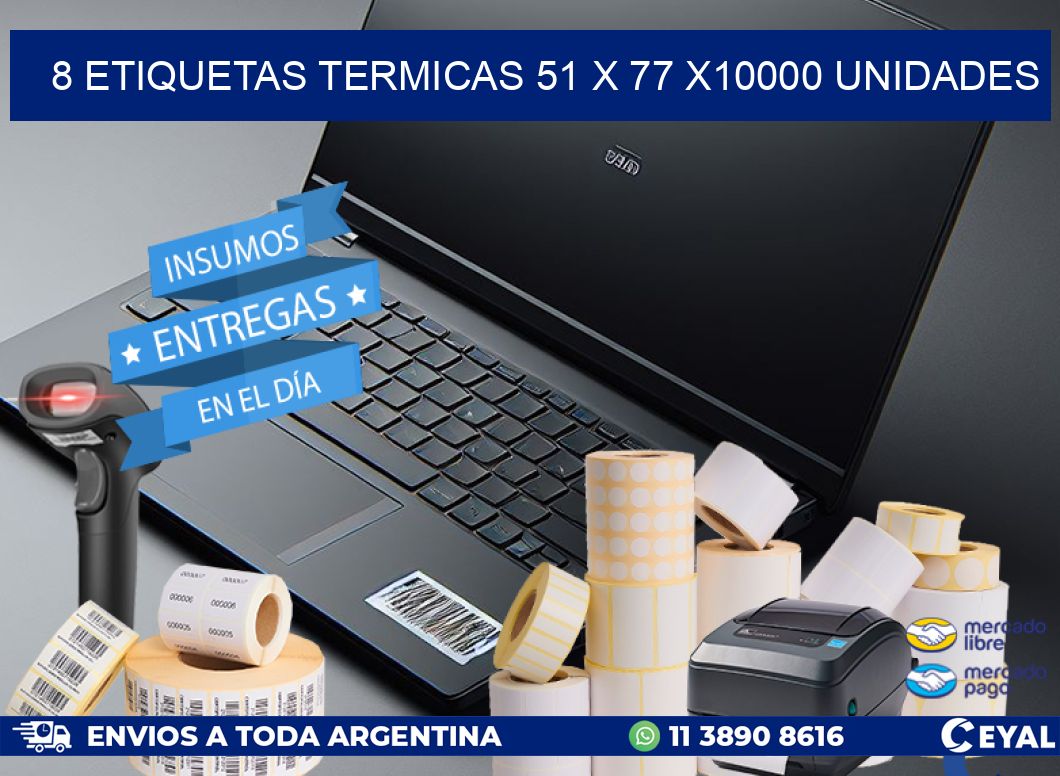 8 ETIQUETAS TERMICAS 51 x 77 X10000 UNIDADES