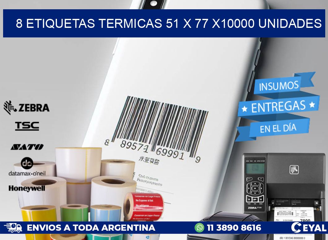 8 ETIQUETAS TERMICAS 51 x 77 X10000 UNIDADES