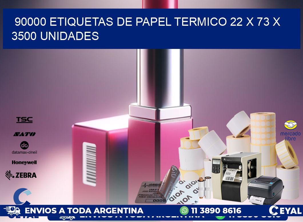 90000 ETIQUETAS DE PAPEL TERMICO 22 x 73 X 3500 UNIDADES