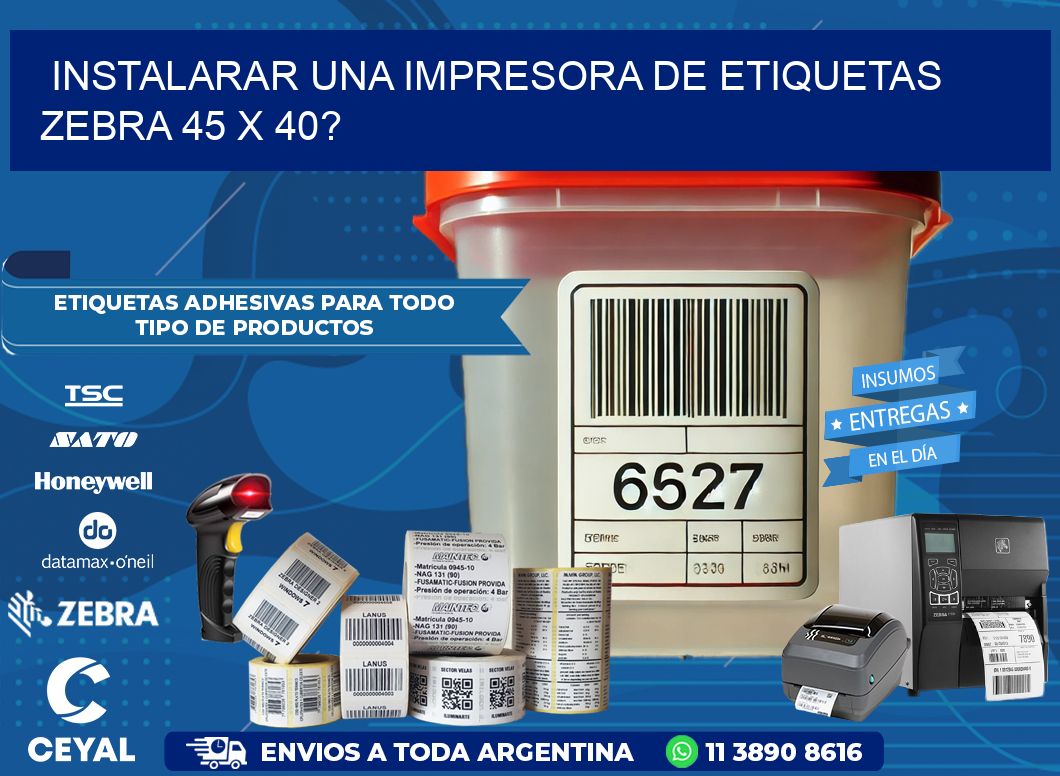 instalarar una Impresora de etiquetas Zebra 45 x 40?