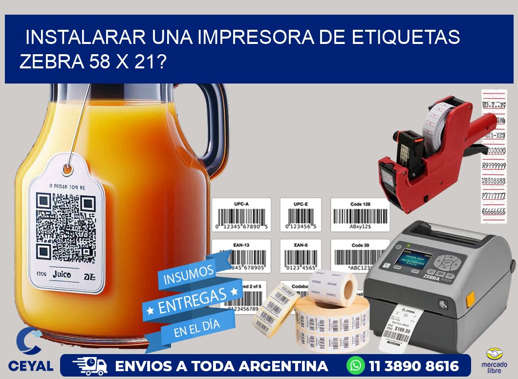 instalarar una Impresora de etiquetas Zebra 58 x 21?