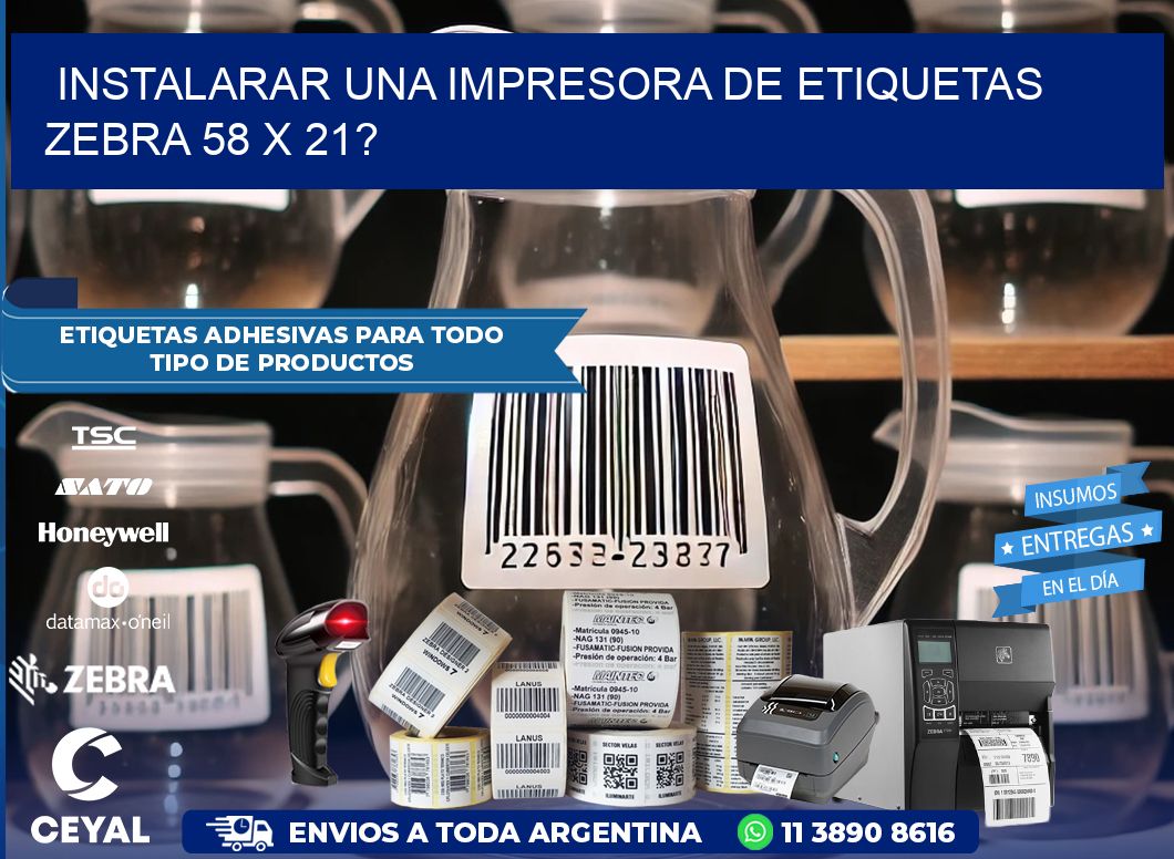 instalarar una Impresora de etiquetas Zebra 58 x 21?