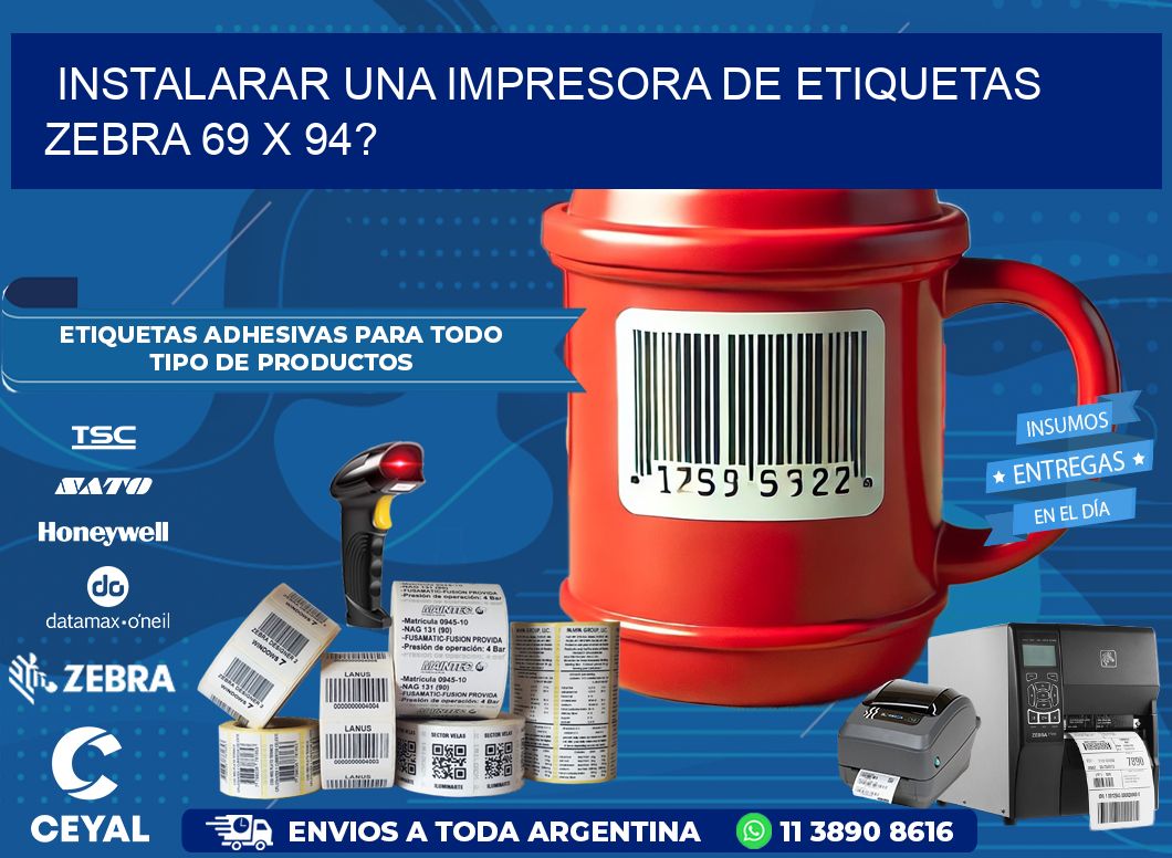 instalarar una Impresora de etiquetas Zebra 69 x 94?