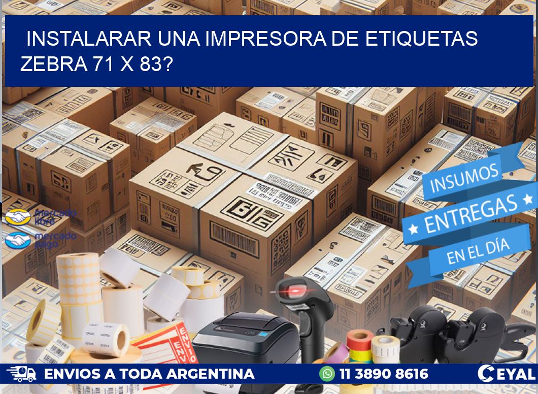 instalarar una Impresora de etiquetas Zebra 71 x 83?