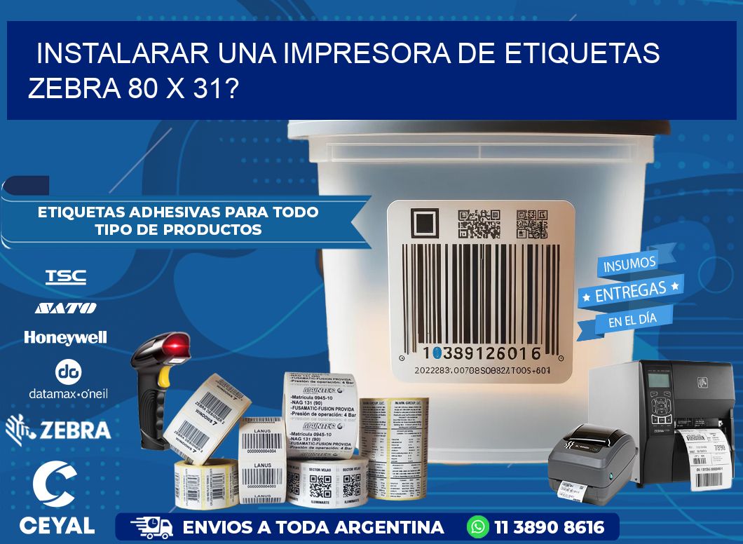 instalarar una Impresora de etiquetas Zebra 80 x 31?