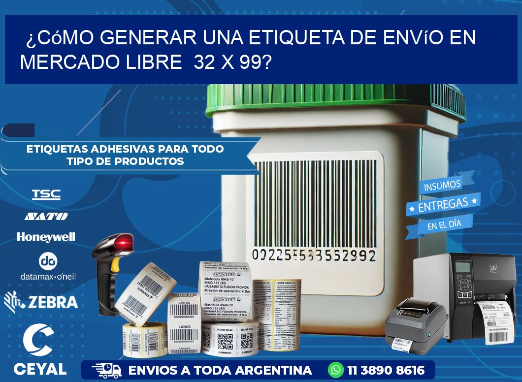 ¿Cómo generar una etiqueta de envío en Mercado Libre  32 x 99?