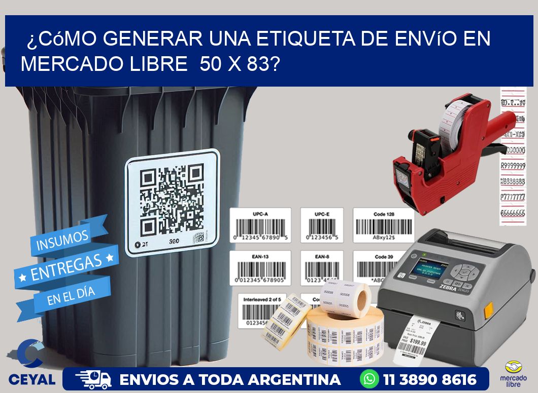 ¿Cómo generar una etiqueta de envío en Mercado Libre 50 x 83?