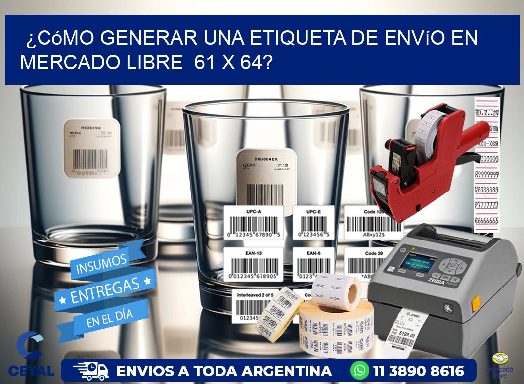 ¿Cómo generar una etiqueta de envío en Mercado Libre 61 x 64?