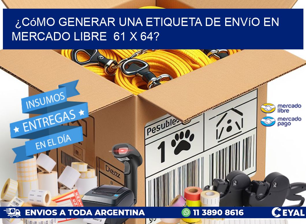 ¿Cómo generar una etiqueta de envío en Mercado Libre 61 x 64?
