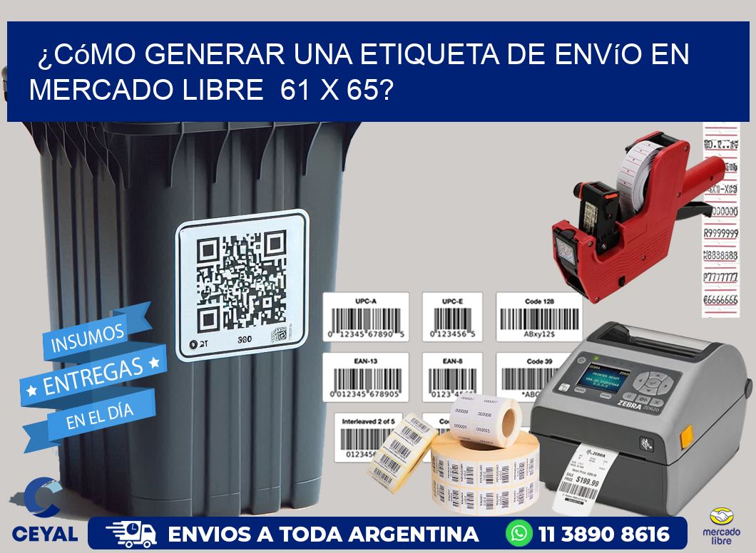 ¿Cómo generar una etiqueta de envío en Mercado Libre  61 x 65?