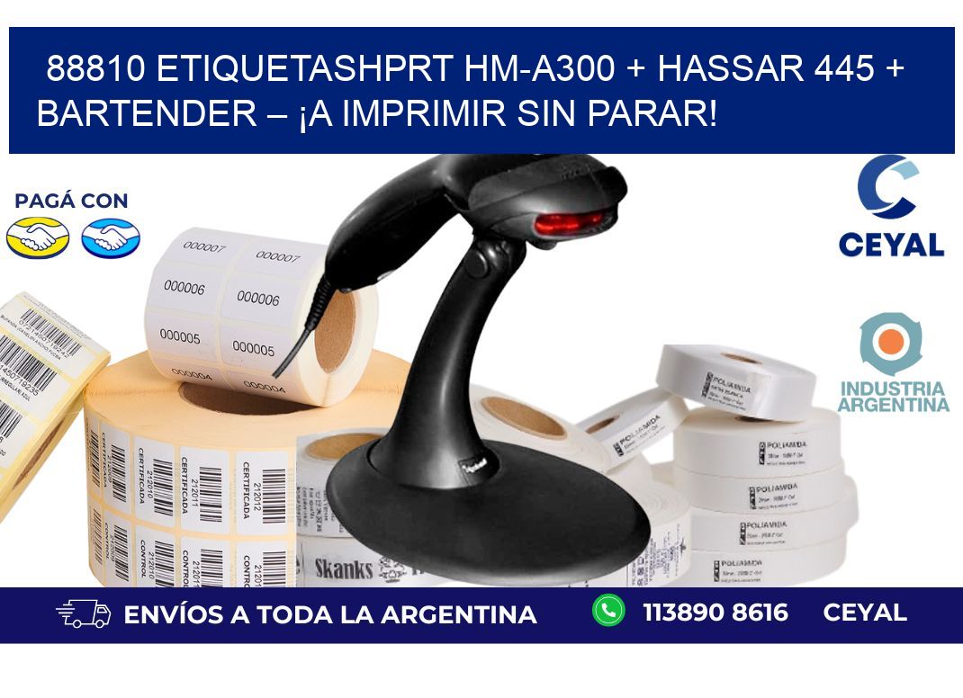 88810 ETIQUETASHPRT HM-A300 + Hassar 445 + BarTender – ¡A imprimir sin parar!