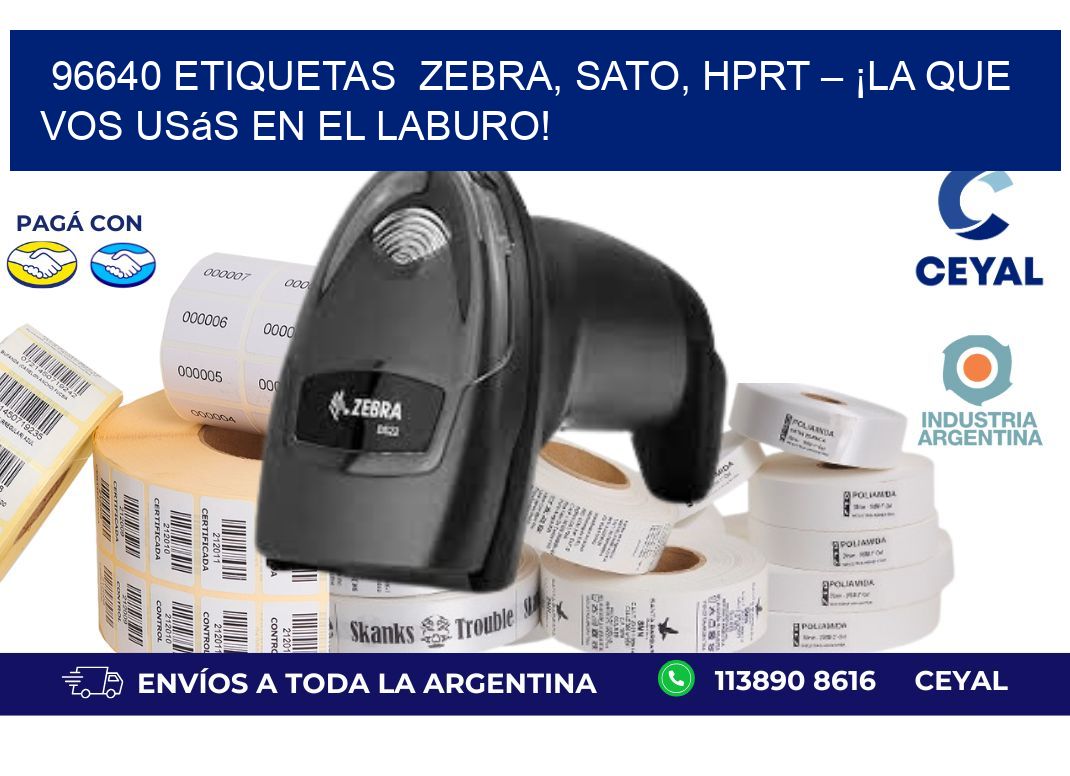 96640 etiquetas  Zebra, SATO, HPRT – ¡La Que Vos Usás en el Laburo!