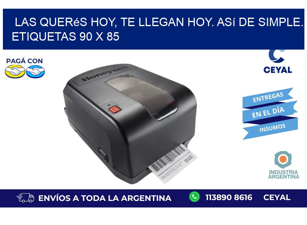 Las Querés Hoy, Te Llegan Hoy. Así de Simple. Etiquetas 90 x 85