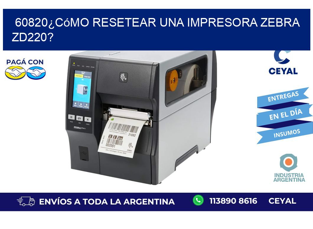 60820¿Cómo resetear una impresora Zebra ZD220?