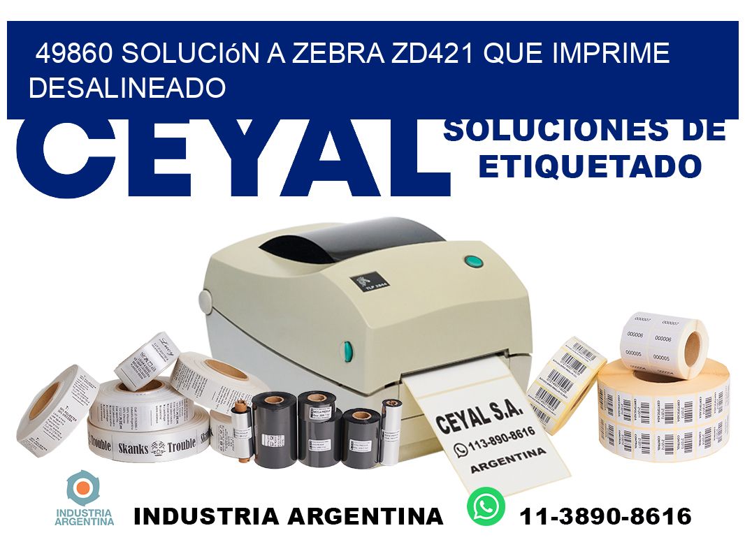 49860 solución a zebra zd421 que imprime desalineado