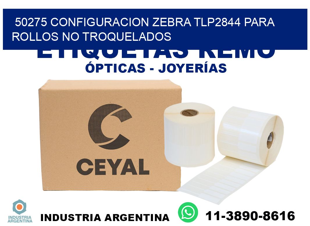 50275 configuracion zebra tlp2844 para rollos no troquelados